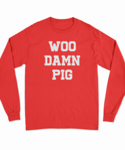 Woo Damn Pig Long Sleeve T-Shirt