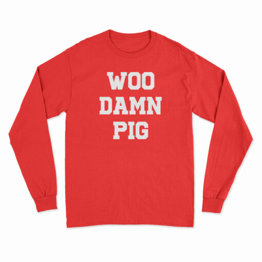 Woo Damn Pig Long Sleeve T-Shirt