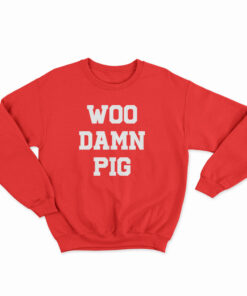Woo Damn Pig Sweatshirt