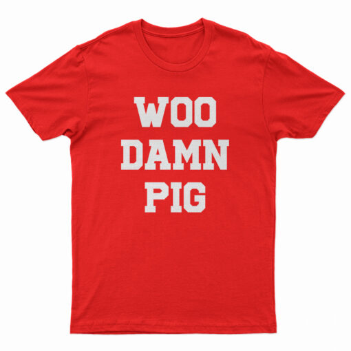 Woo Damn Pig T-Shirt