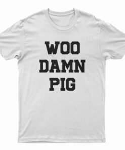 Woo Damn Pig T-Shirt