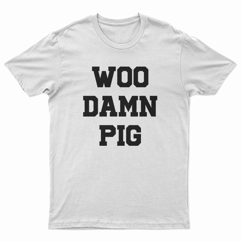 Woo Damn Pig T-Shirt