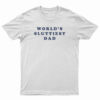 World's Sluttiest Dad T-Shirt