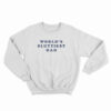World's Sluttiest Dad Sweatshirt