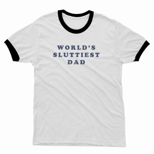 World's Sluttiest Dad Ringer T-Shirt