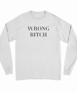 Wrong Bitch Long Sleeve T-Shirt