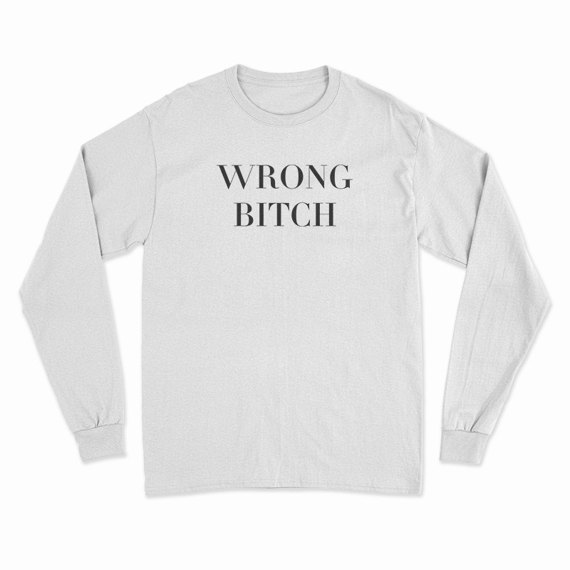 Wrong Bitch Long Sleeve T-Shirt