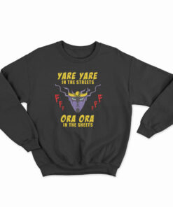 Yare Yare in The Streets Ora Ora in The Sheets Sweatshirt