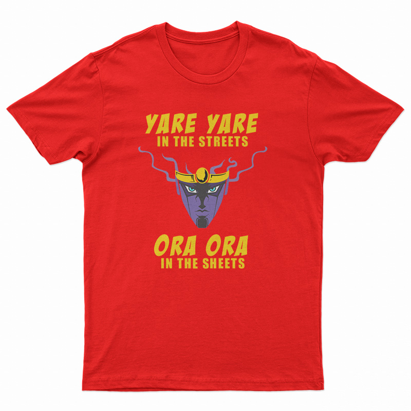 Yare Yare in The Streets Ora Ora in The Sheets T-Shirt