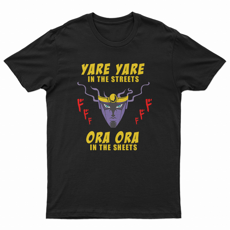 Yare Yare in The Streets Ora Ora in The Sheets T-Shirt