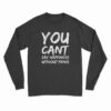 You Can't Say Happiness Without Penis Long Sleeve T-Shirt