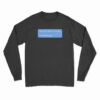 You Will Never Recover I Promise You Long Sleeve T-Shirt