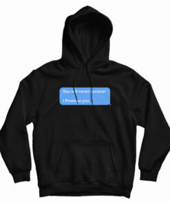 You Will Never Recover I Promise You Hoodie