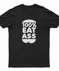 100% Eat Ass T-Shirt