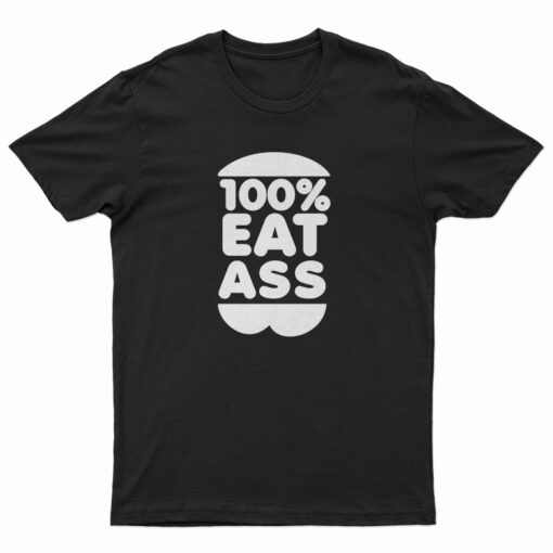 100% Eat Ass T-Shirt