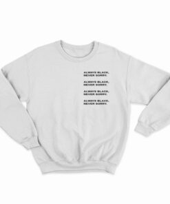 Always Black Never Sorry Sweatshirt