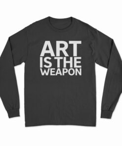 Art Is The Weapon Long Sleeve T-Shirt