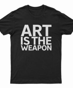 Art Is The Weapon T-Shirt