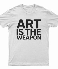 Art Is The Weapon T-Shirt