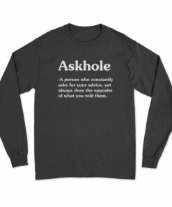 Askhole A Person Who Constantly Asks For Your Advice Long Sleeve T-Shirt