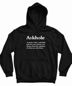 Askhole A Person Who Constantly Asks For Your Advice Hoodie