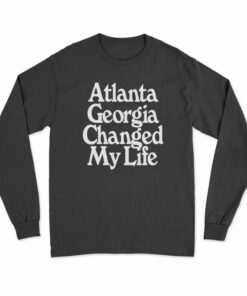 Atlanta Georgia Changed My Life Long Sleeve T-Shirt