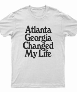 Atlanta Georgia Changed My Life T-Shirt