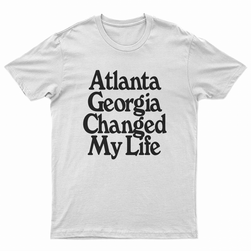 Atlanta Georgia Changed My Life T-Shirt