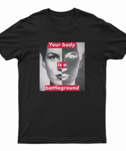 Barbara Kruger Your Body Is A Battleground T-Shirt