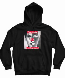 Barbara Kruger Your Body Is A Battleground Hoodie