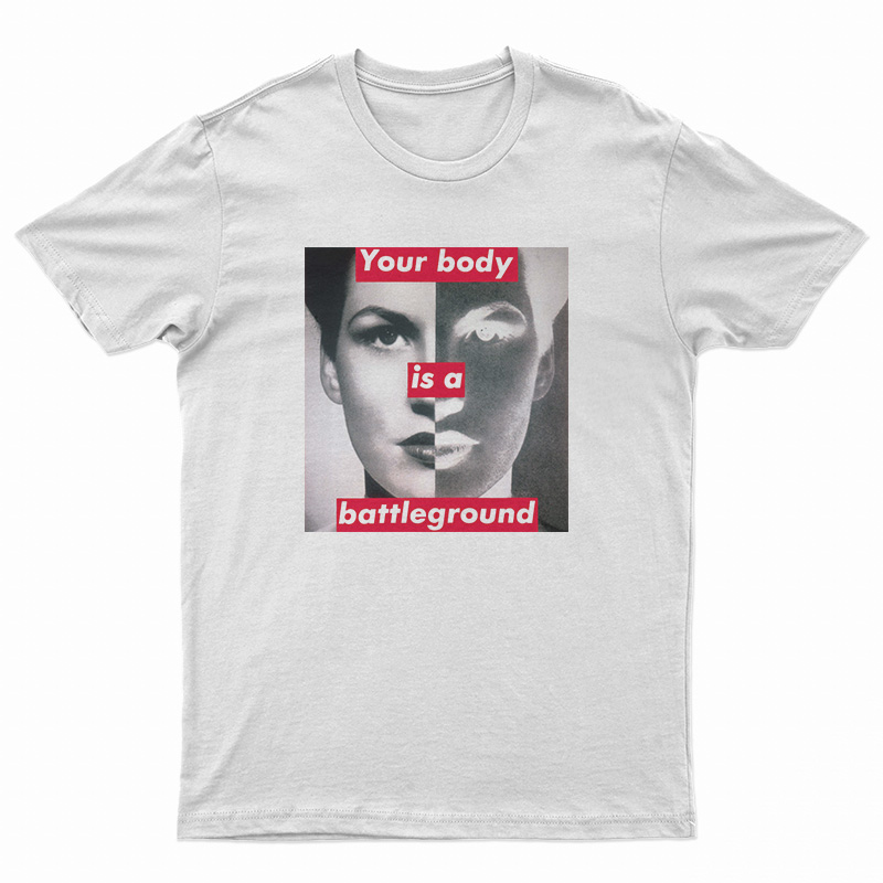 Barbara Kruger Your Body Is A Battleground T-Shirt