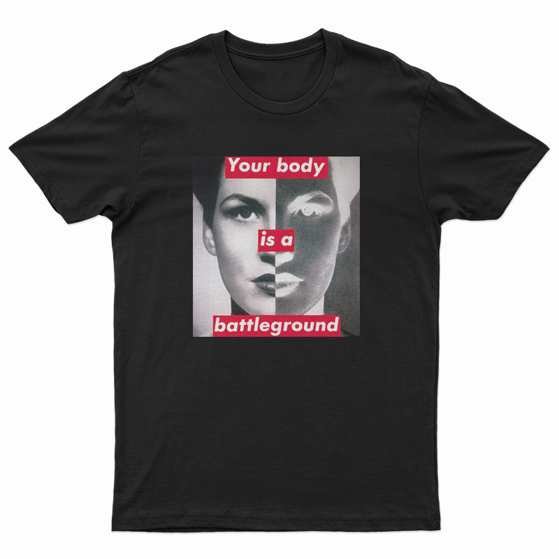 Barbara Kruger Your Body Is A Battleground T-Shirt