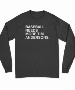 Baseball Needs More Tim Andersons Long Sleeve T-Shirt