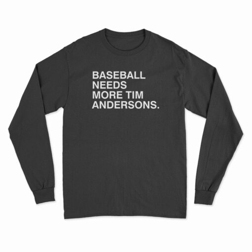 Baseball Needs More Tim Andersons Long Sleeve T-Shirt