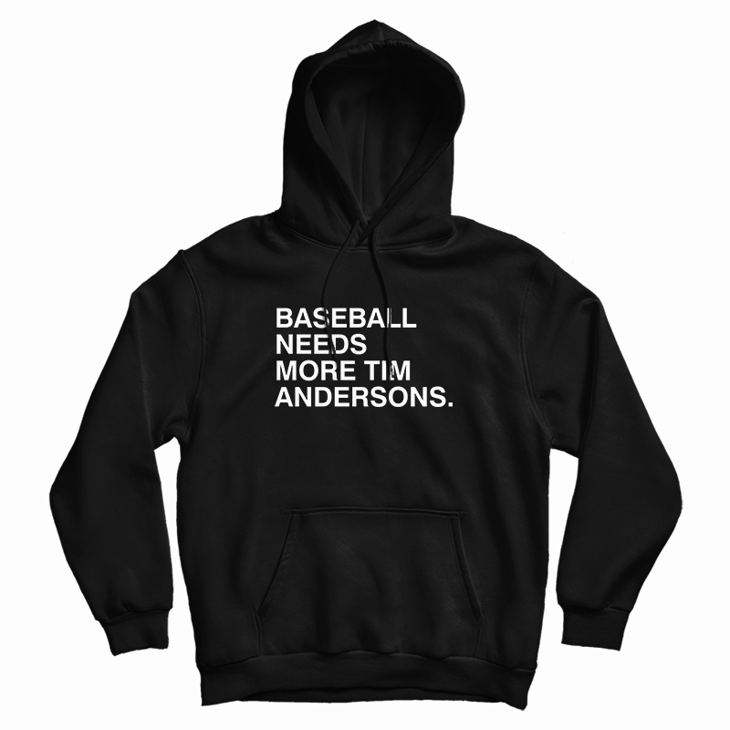 Baseball Needs More Tim Andersons Hoodie