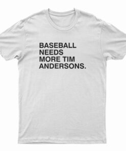 Baseball Needs More Tim Andersons T-Shirt