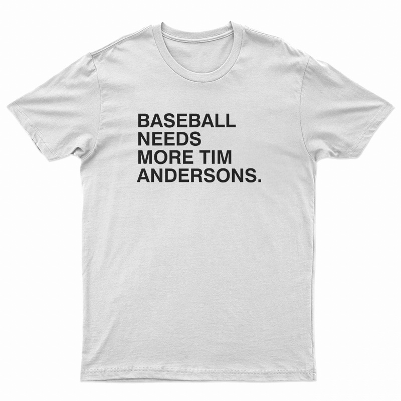 Baseball Needs More Tim Andersons T-Shirt