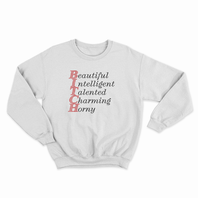 Beautiful Intelligent Talented Charming Horny Sweatshirt