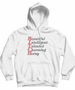Beautiful Intelligent Talented Charming Horny Hoodie
