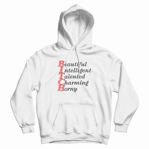 Beautiful Intelligent Talented Charming Horny Hoodie