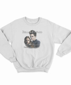 Bella And Edward Always Forgotten Remembered Never Sweatshirt