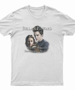 Bella And Edward Always Forgotten Remembered Never T-Shirt