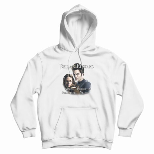 Bella And Edward Always Forgotten Remembered Never Hoodie