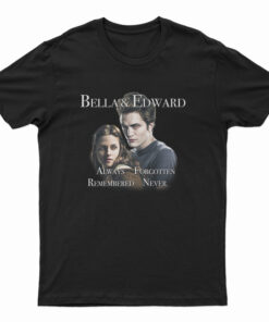 Bella And Edward Always Forgotten Remembered Never T-Shirt