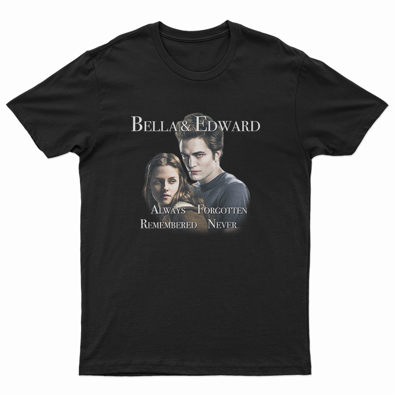 Bella And Edward Always Forgotten Remembered Never T-Shirt