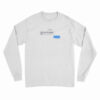 But I Can't Live Without You Then Die Message Long Sleeve T-Shirt