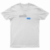 But I Can't Live Without You Then Die Message T-Shirt