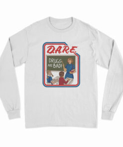 DARE Drugs Are Bad Long Sleeve T-Shirt