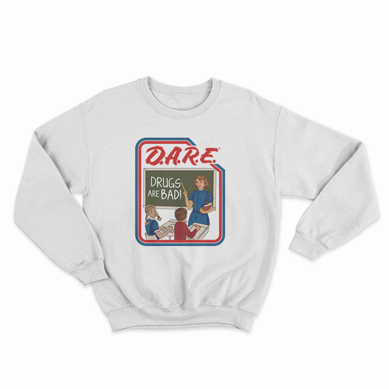 DARE Drugs Are Bad Sweatshirt