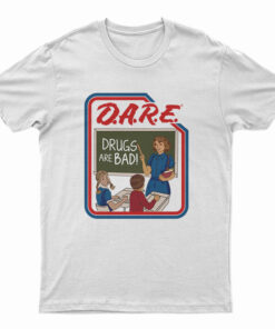 DARE Drugs Are Bad T-Shirt